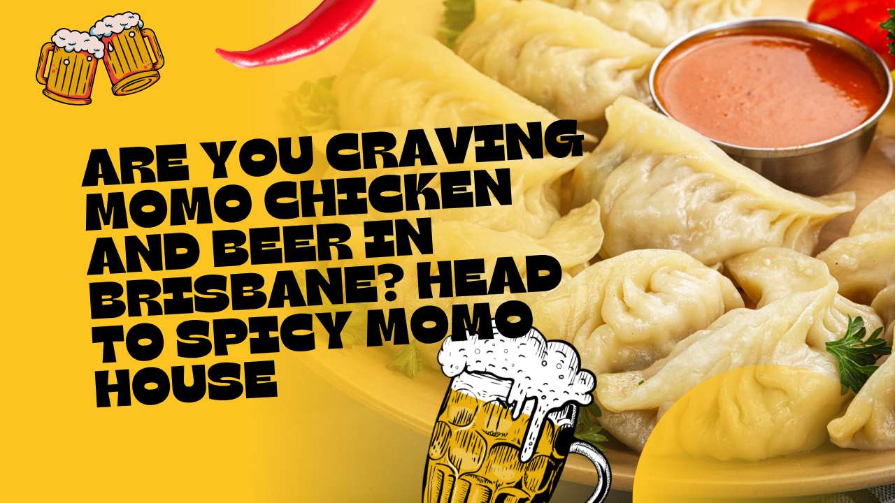 Are you craving Momo Chicken and Beer in Brisbane? Head to Spicy MoMo House